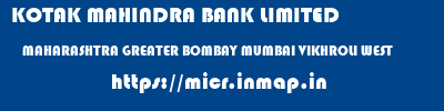 KOTAK MAHINDRA BANK LIMITED  MAHARASHTRA GREATER BOMBAY MUMBAI VIKHROLI WEST  micr code